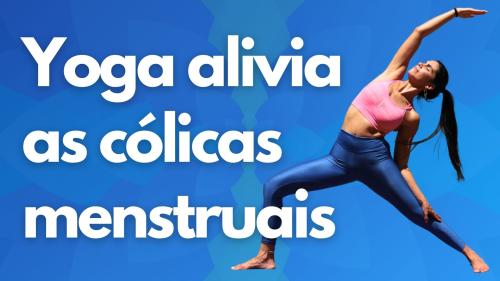 Como o Yoga pode aliviar as cólicas do ciclo menstrual